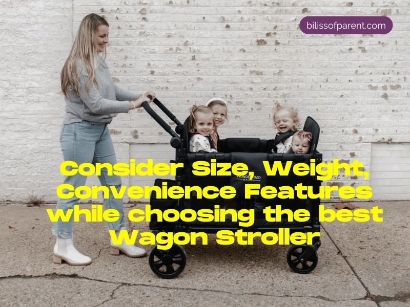 Consider Size, Weight, and Convenience Features while choosing the best Wagon Stroller