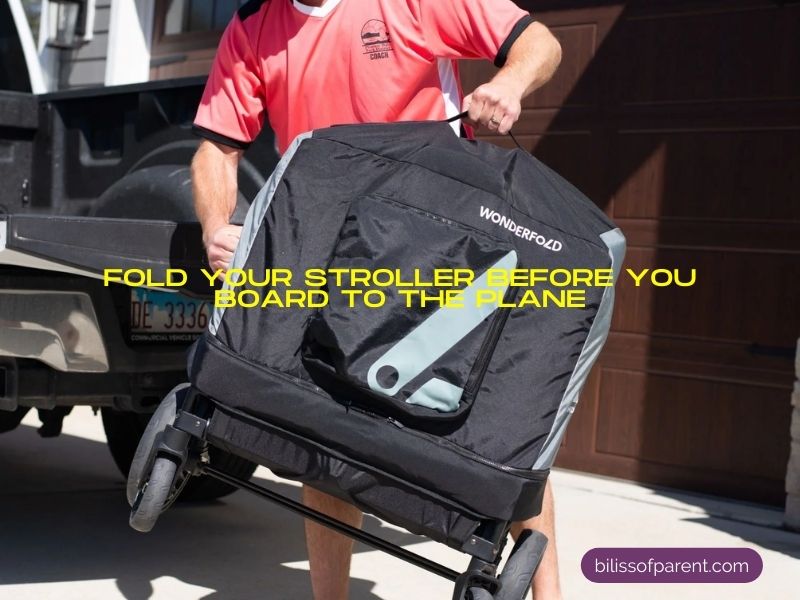 Fold your stroller before you board the plane