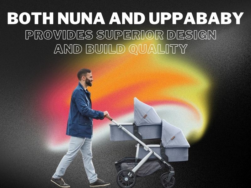 Both Nuna and Uppababy Provides Superior Design and Build Quality